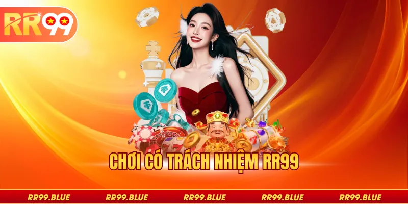 Chơi Có Trách Nhiệm RR99