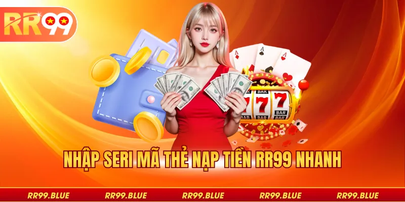 Nhập seri mã thẻ nạp tiền RR99 nhanh